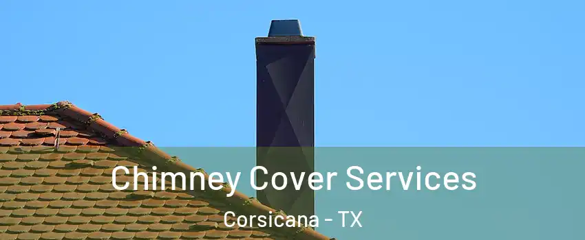  Chimney Cover Services Corsicana - TX