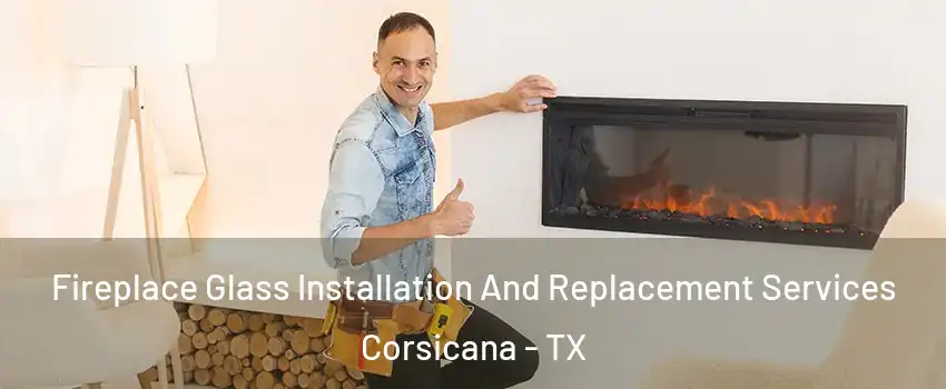  Fireplace Glass Installation And Replacement Services Corsicana - TX