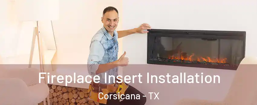  Fireplace Insert Installation Corsicana - TX