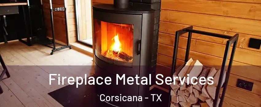  Fireplace Metal Services Corsicana - TX