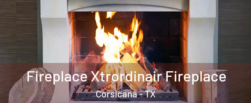 Fireplace Xtrordinair Fireplace Corsicana - TX