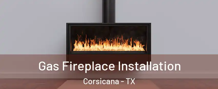 Gas Fireplace Installation Corsicana - TX