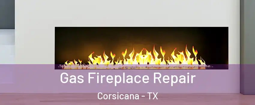  Gas Fireplace Repair Corsicana - TX