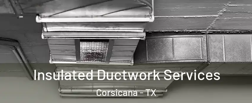  Insulated Ductwork Services Corsicana - TX