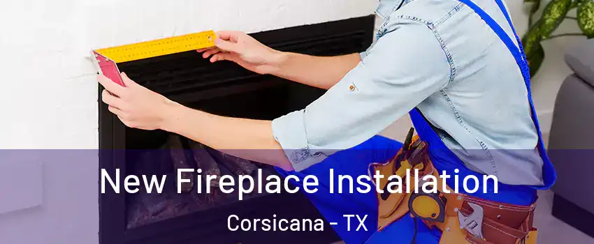  New Fireplace Installation Corsicana - TX