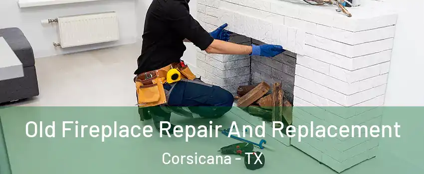  Old Fireplace Repair And Replacement Corsicana - TX