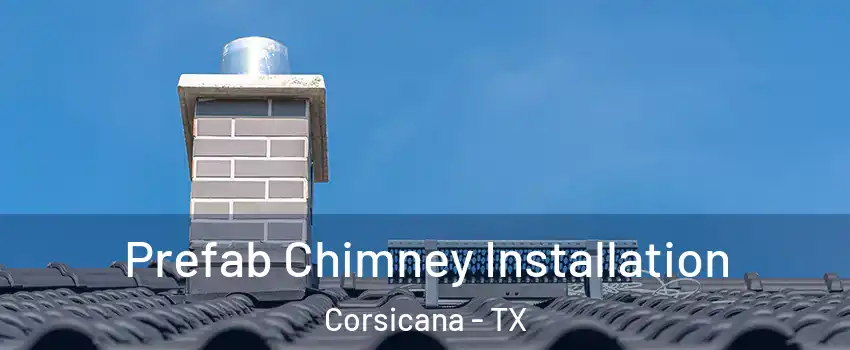  Prefab Chimney Installation Corsicana - TX