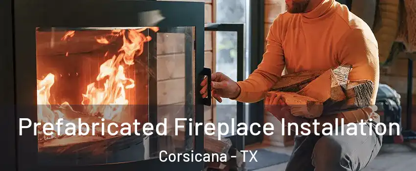  Prefabricated Fireplace Installation Corsicana - TX