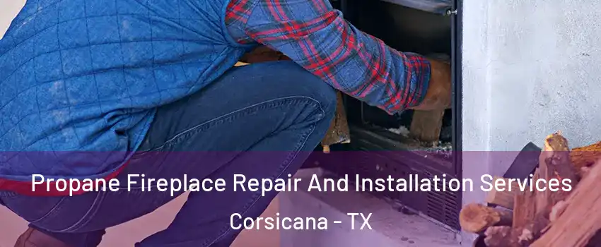  Propane Fireplace Repair And Installation Services Corsicana - TX